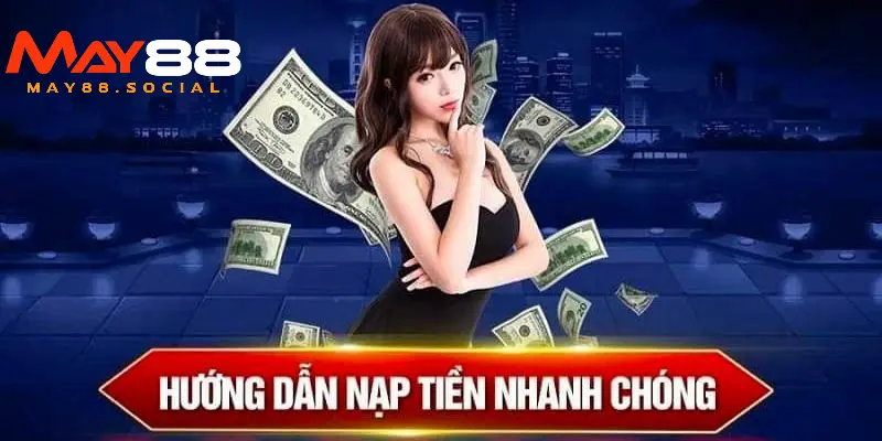 Nạp tiền may88 Các phương thức nạp tiền May88 hiệu quả cho người chơi